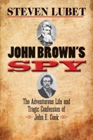 John Brown’s Spy: The Adventurous Life and Tragic Confession of John E. Cook 0300180497 Book Cover