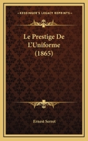 Le Prestige De L'Uniforme (1865) 1166761150 Book Cover