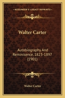 Walter Carter: autobiography and reminiscence, 1823-1897 1104525550 Book Cover