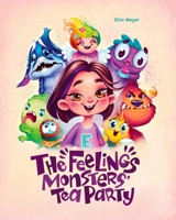 The Feelings Monster's Tea Party: Learning about Feelings and Emotions for Kids B0B5KQKRJS Book Cover