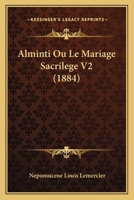 Alminti Ou Le Mariage Sacrilege V2 (1884) 1166776042 Book Cover