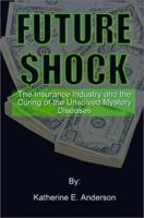 Future Shock: The Insurance Industry and the Curing of the Unsolved Mystery Diseases 0759625727 Book Cover