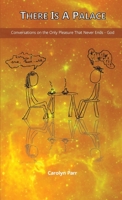 There Is A Palace: Conversations on the Only Pleasure that Never Ends - God 099668400X Book Cover