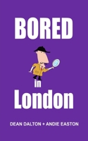 Bored in London: Awesome Experiences for the Repeat Visitor -2022 B09MD67YQN Book Cover