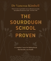 The Sourdough School: A Complete Course: Gut-Friendly Sweet and Savoury Baking 1914239946 Book Cover