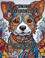 Canine Kaleidoscope: Whimsical Zentangle Dogs Coloring 1088281036 Book Cover