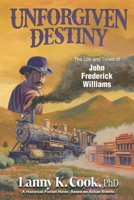 Unforgiven Destiny: The Life and Times of John Frederick Williams B0CNDJN4VL Book Cover