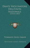 Dante Vaticinatore Dell'Unita Nazionale: Lezioni (1865) 1148681639 Book Cover