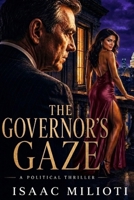 The Governor's Gaze: A Political Thriller (The Marcus Chronicles) B0H28KYBVZ Book Cover