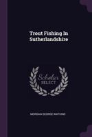 Trout Fishing In Sutherlandshire 1378552504 Book Cover