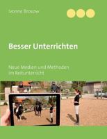 Besser unterrichten: Neue Medien und Methoden im Reitunterricht 374482845X Book Cover