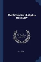 The Difficulties of Algebra Made Easy 1021320528 Book Cover