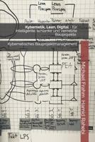 Kybernetik, Lean, Digital: für intelligente, schlanke und vernetzte Bauprojekte 1717899323 Book Cover