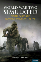 World War Two Simulated: Digital Games and Reconfigurations of the Past 1804130605 Book Cover