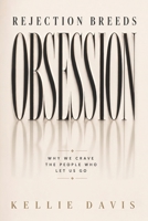 Rejection Breeds Obsession: "Your Heart is Not Breaking for Them, It is Breaking for YOURSELF" (BOSS Your Love Life Series) B0FCDLP3PS Book Cover