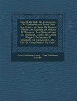 Esprit Du Code de Commerce, Ou Commentaire Puise Dans Les Proces-Verbaux Du Conseil D'Etat, Les Exposes de Motifs Et Discours, Les Observations Du Tribunat, Celles Des Cours D'Appel, Tribunaux Et Cham 124994399X Book Cover