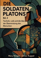 Die Soldaten Platons Band 2: Technik, Leib und die Idee der Überwindung des Menschen (German Edition) 3384782798 Book Cover