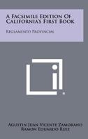 A Facsimile Edition of California's First Book: Reglamento Provincial 1258418053 Book Cover