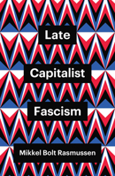 Late Capitalist Fascism 1509547444 Book Cover