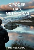 O Poder das Met�foras: Ensaios sobre como lidar com os desafios da vida, dos sentimentos e dos relacionamentos! 1521833141 Book Cover