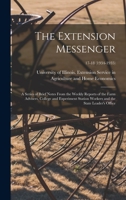 The Extension Messenger: a Series of Brief Notes From the Weekly Reports of the Farm Advisers, College and Experiment Station Workers and the State Leader's Office; 17-18 1014031745 Book Cover