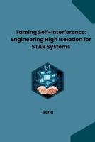 Taming Self-Interference: Engineering High Isolation for STAR Systems 3384248961 Book Cover