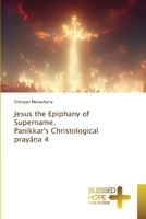 Jesus the Epiphany of Supername. Panikkar's Christological praya?a 4 6204188011 Book Cover
