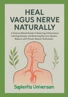 Heal Vagus Nerve Naturally: A Science-Based Guide to Reducing Inflammation, Calming Anxiety, and Restoring Nervous-System Balance with Proven Natural Techniques B0G4DMJTDW Book Cover