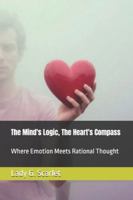 The Mind's Logic, The Heart's Compass: Where Emotion Meets Rational Thought B0G59JV6LD Book Cover
