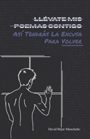 LLÉVATE MIS POEMAS CONTIGO: Así Tendrás La Excusa Para Volver (Spanish Edition) B0GT75Y64X Book Cover