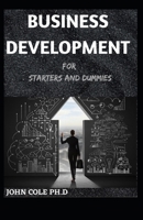 BUSINESS DEVELOPMENT FOR STARTERS AND DUMMIES B0923Y7YKX Book Cover