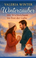 Winterzauber – Mit Wichtelchaos ins Fest der Liebe (German Edition) B0G8FLPM3G Book Cover