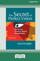 The Secret of Perfect Vision: How You Can Prevent and Reverse Nearsightedness [Standard Large Print 16 Pt Edition] 0369371291 Book Cover