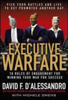 Executive Warfare: Pick Your Battles and Live to Get Promoted Another Day 0071544232 Book Cover