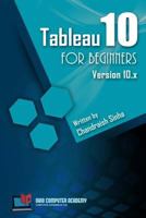 Tableau 10 for Beginners: Step by Step Guide to Developing Visualizations in Tableau 10 1546493042 Book Cover