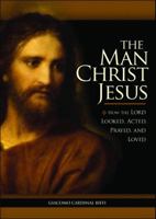 The Man Christ Jesus: How the Lord Looked, Acted, Prayed, and Loved 1933184396 Book Cover