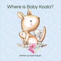 Where is baby koala?: Illustrated book for children 1715584031 Book Cover