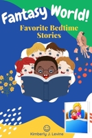 Fаntаѕу World: Favorite Bedtime Stories: Unique Stories for Children and Toddlers to Help Them Fall Asleep and Relax. (Best Bedtime Stories) Easy to Read. B089CXDQT3 Book Cover