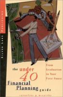 The Under 40 Financial Planning Guide: From Graduation to Your First House 1563431343 Book Cover