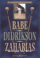 Babe Didrikson Zaharias: Driven to Win (Lerner Biographies) 0822549174 Book Cover
