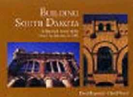 Building South Dakota: A Historical Survey of the State's Architecture to 1945 (Historical Preservation Series, V. 1) 0962262137 Book Cover