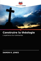 Construire la théologie: L'expérience d'un séminariste 6203167967 Book Cover