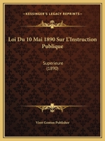 Loi Du 10 Mai 1890 Sur L'Instruction Publique: Superieure (1890) 1169479855 Book Cover