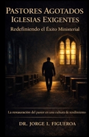 PASTORES AGOTADOS IGLESIAS EXIGENTES: Redefiniendo el éxito ministerial (Spanish Edition) B0GXX1HC56 Book Cover