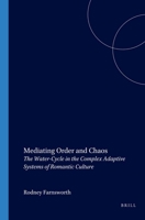 Mediating Order and Chaos: The Water-Cycle in the Complex Adaptive Systems of Romantic Culture (Internationale Forschungen zur Allgemeinen und Vergleichenden Literaturwissenschaft 56) 904201427X Book Cover