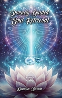 Divinely Guided Soul Retrieval B0G2TQT1D1 Book Cover