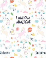 unicorn journal i am 10 and magical: A Happy Birthday 10 Years Old Unicorn Journal Notebook for Kids, Birthday Unicorn Journal for Girls / 10 Year Old Birthday Gift for Girls! 1673603254 Book Cover