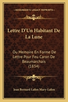 Lettre D'Un Habitant De La Lune: Ou Memoire En Forme De Lettre Pour Feu Caron De Beaumarchais (1834) 1148055746 Book Cover