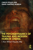 The Psychodynamics of Trauma and Modern Horror Cinema: I Am What Haunts Me 1032703490 Book Cover