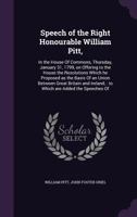 Speech of the Right Honourable William Pitt, in the House of Commons, Thursday, January 31, 1799, on Offering to the House the Resolutions Which he ... of an Union Between Great Britain and Ireland 3337186122 Book Cover